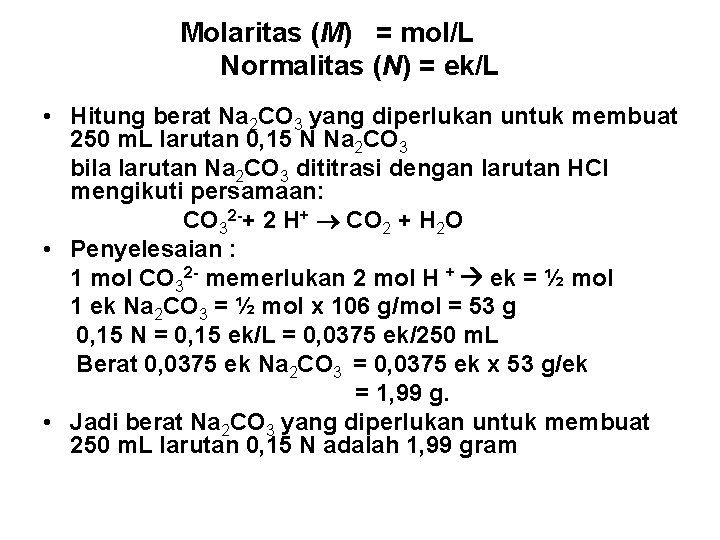Molaritas (M) = mol/L Normalitas (N) = ek/L • Hitung berat Na 2 CO