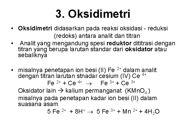 3. Oksidimetri • Oksidimetri didasarkan pada reaksi oksidasi - reduksi (redoks) antara analit dan