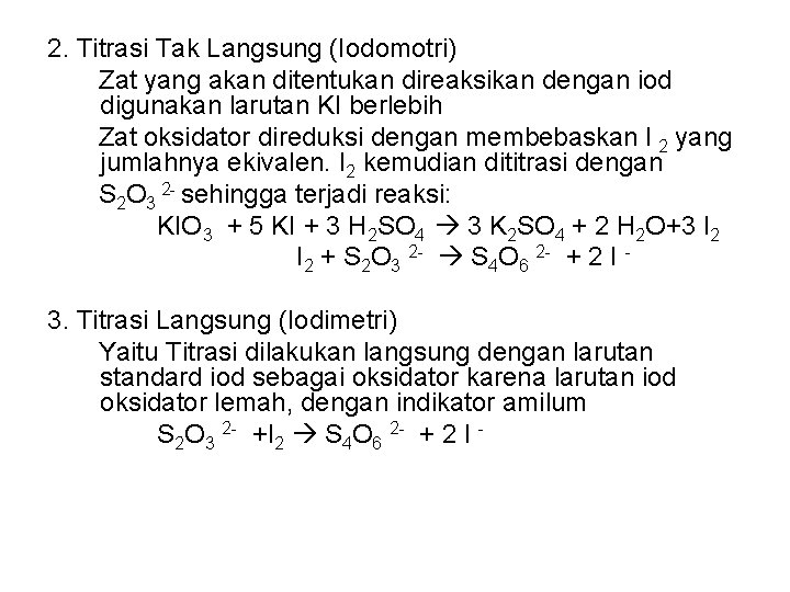 2. Titrasi Tak Langsung (Iodomotri) Zat yang akan ditentukan direaksikan dengan iod digunakan larutan
