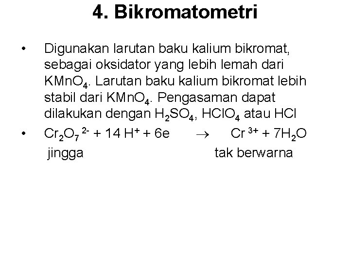 4. Bikromatometri • Digunakan larutan baku kalium bikromat, sebagai oksidator yang lebih lemah dari