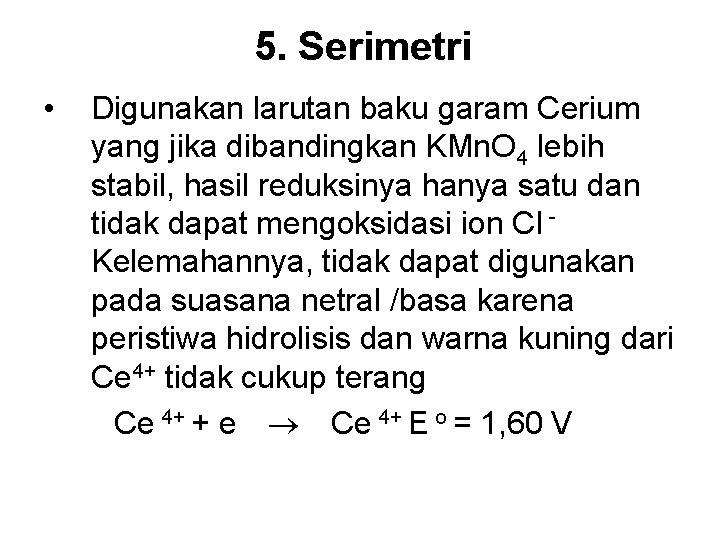 5. Serimetri • Digunakan larutan baku garam Cerium yang jika dibandingkan KMn. O 4
