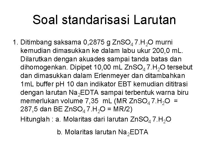 Soal standarisasi Larutan 1. Ditimbang saksama 0, 2875 g Zn. SO 4 7. H