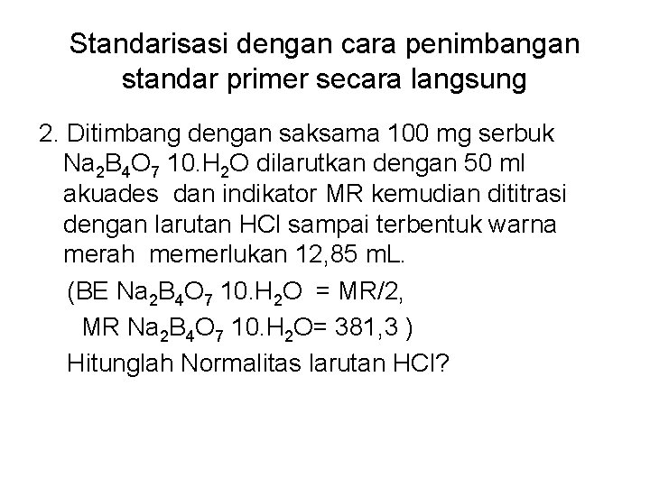 Standarisasi dengan cara penimbangan standar primer secara langsung 2. Ditimbang dengan saksama 100 mg