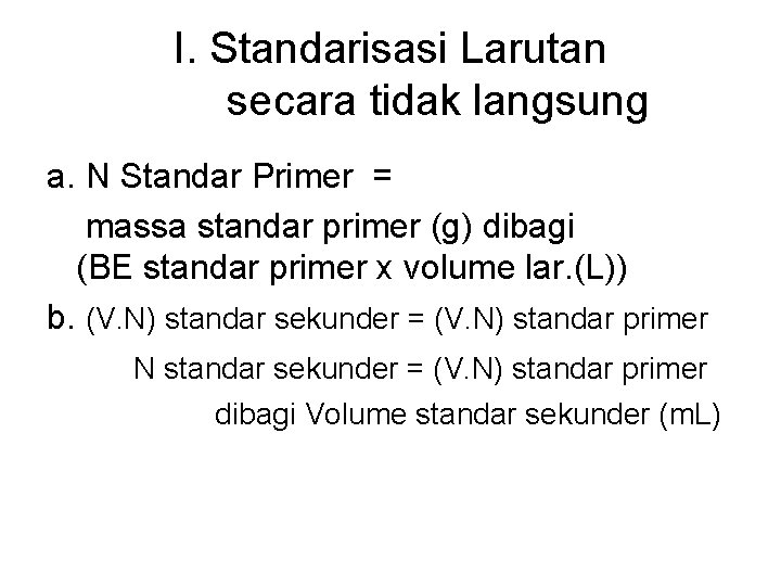 I. Standarisasi Larutan secara tidak langsung a. N Standar Primer = massa standar primer