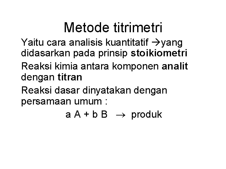 Metode titrimetri Yaitu cara analisis kuantitatif yang didasarkan pada prinsip stoikiometri Reaksi kimia antara