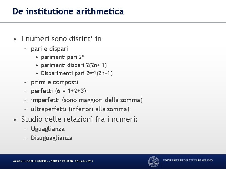 De institutione arithmetica • I numeri sono distinti in – pari e dispari •