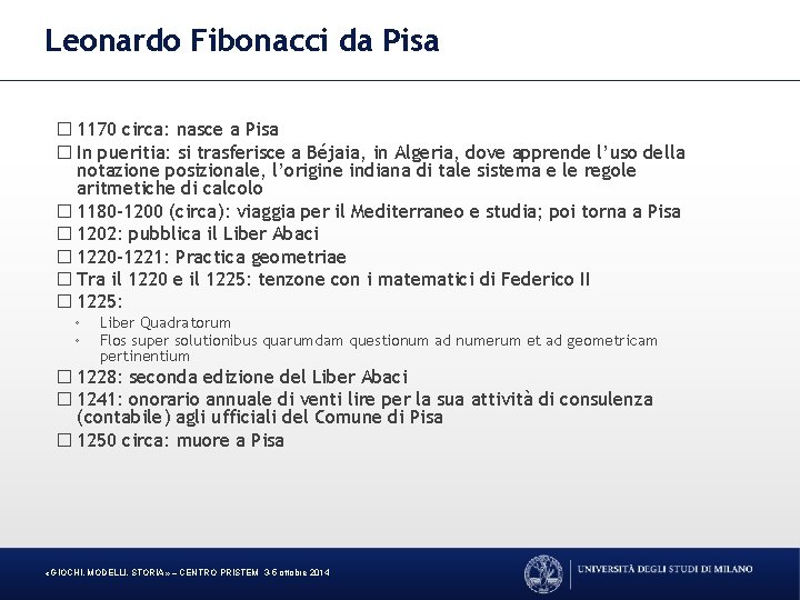 Leonardo Fibonacci da Pisa � 1170 circa: nasce a Pisa � In pueritia: si