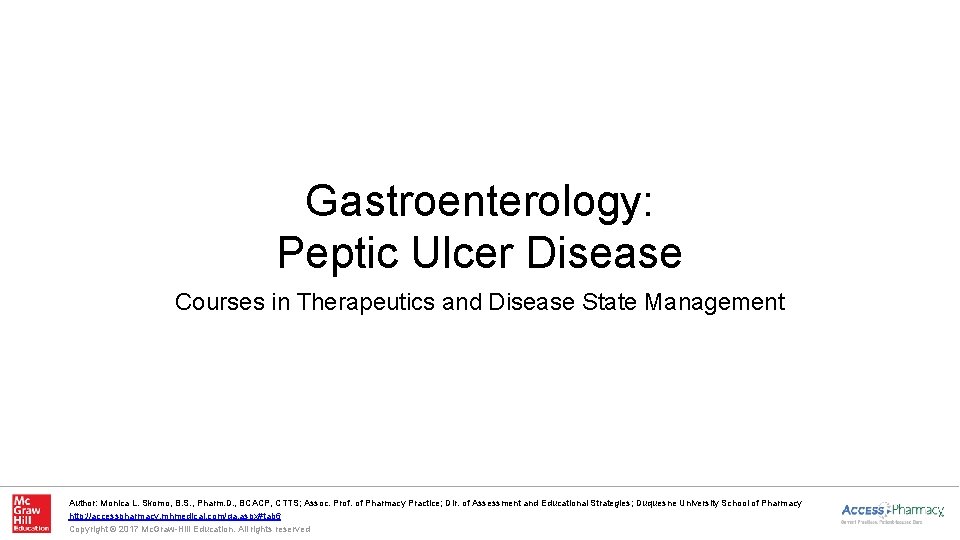 Gastroenterology: Peptic Ulcer Disease Courses in Therapeutics and Disease State Management Author: Monica L.