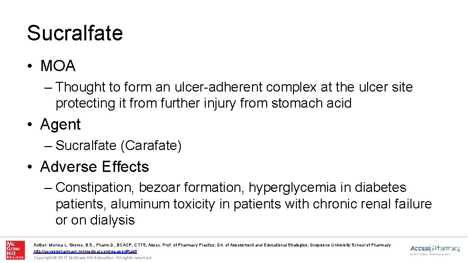 Sucralfate • MOA – Thought to form an ulcer-adherent complex at the ulcer site