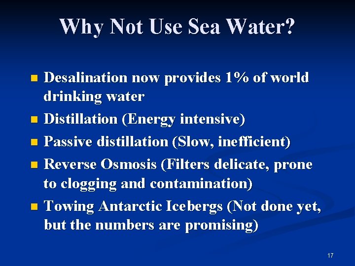 Why Not Use Sea Water? Desalination now provides 1% of world drinking water n