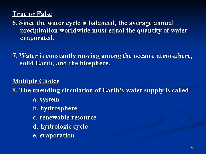 True or False 6. Since the water cycle is balanced, the average annual precipitation