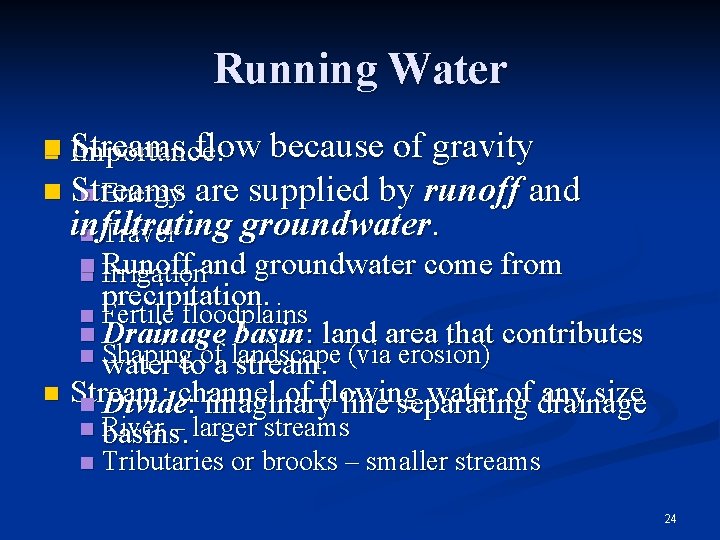 Running Water n n Streams flow because of gravity Importance: n Streams are supplied