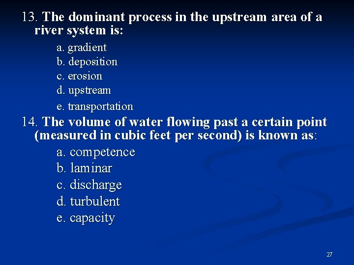 13. The dominant process in the upstream area of a river system is: a.