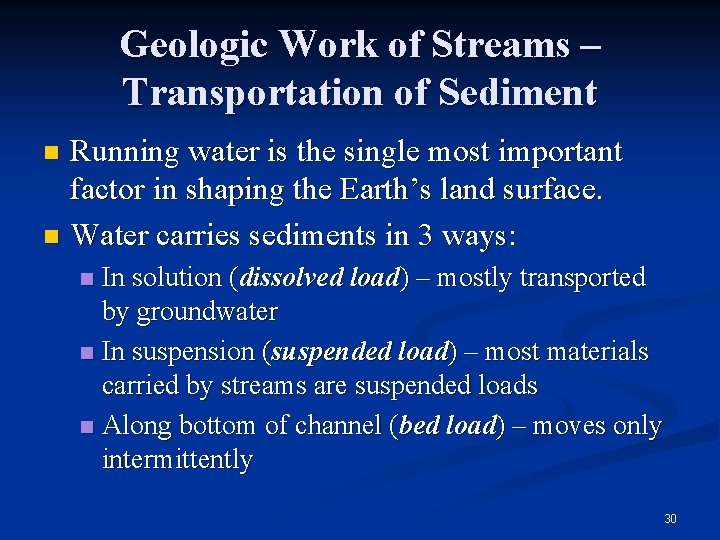 Geologic Work of Streams – Transportation of Sediment Running water is the single most