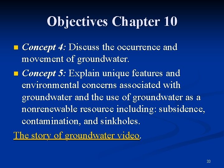 Objectives Chapter 10 Concept 4: Discuss the occurrence and movement of groundwater. n Concept