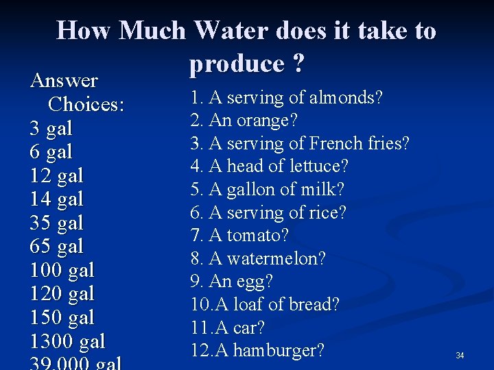 How Much Water does it take to produce ? Answer Choices: 3 gal 6