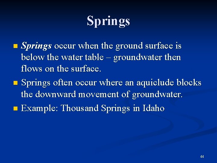 Springs occur when the ground surface is below the water table – groundwater then