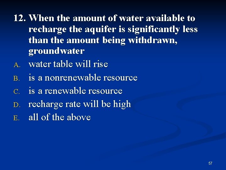 12. When the amount of water available to recharge the aquifer is significantly less