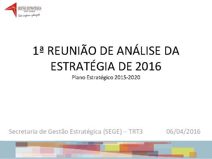 1ª REUNIÃO DE ANÁLISE DA ESTRATÉGIA DE 2016 Plano Estratégico 2015 -2020 Secretaria de