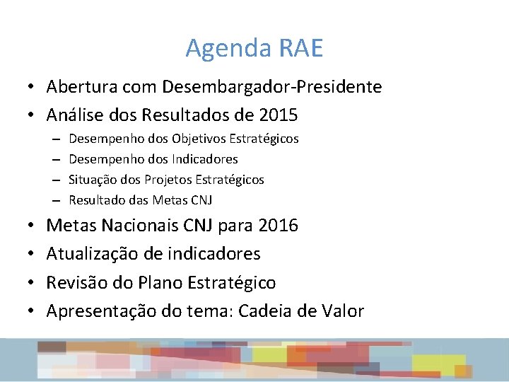 Agenda RAE • Abertura com Desembargador-Presidente • Análise dos Resultados de 2015 – –