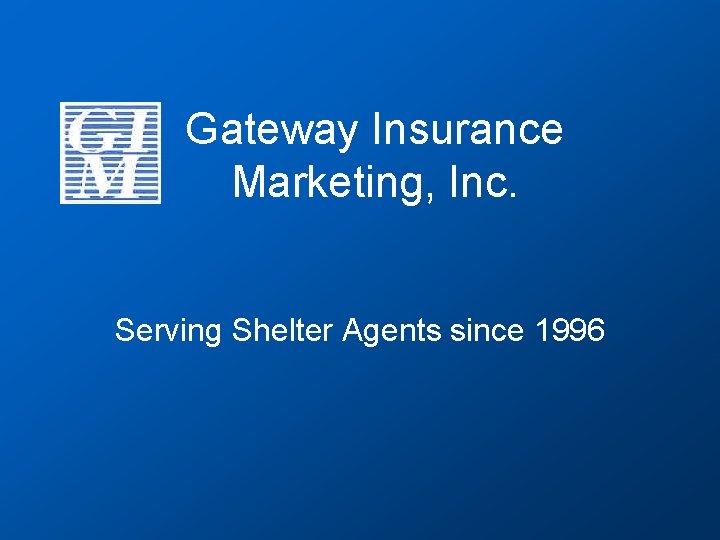 Gateway Insurance Marketing, Inc. Serving Shelter Agents since 1996 