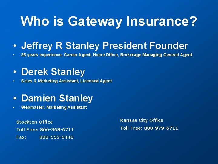 Who is Gateway Insurance? • Jeffrey R Stanley President Founder • 26 years experience,