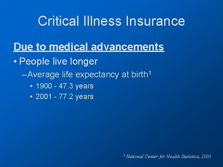 Critical Illness Insurance Due to medical advancements • People live longer – Average life