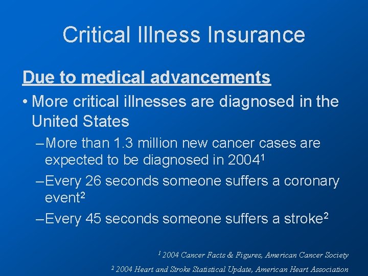 Critical Illness Insurance Due to medical advancements • More critical illnesses are diagnosed in