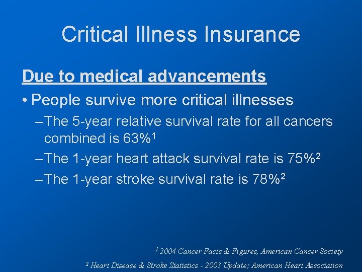 Critical Illness Insurance Due to medical advancements • People survive more critical illnesses –