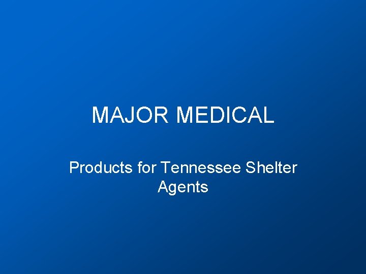 MAJOR MEDICAL Products for Tennessee Shelter Agents 