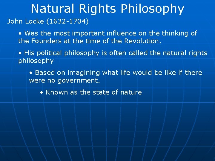 Natural Rights Philosophy John Locke (1632 -1704) • Was the most important influence on