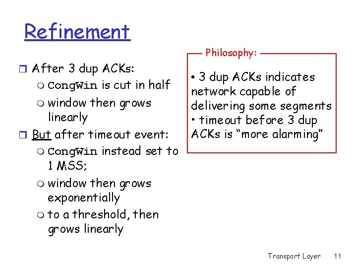 Refinement Philosophy: r After 3 dup ACKs: m Cong. Win m window is cut