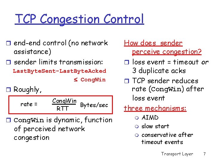 TCP Congestion Control r end-end control (no network assistance) r sender limits transmission: Last.