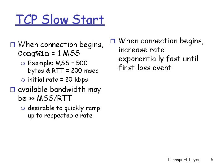 TCP Slow Start r When connection begins, Cong. Win = 1 MSS m m