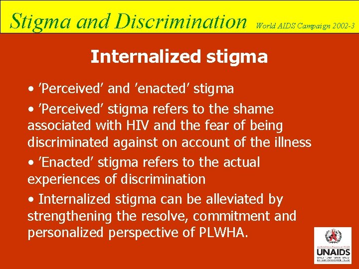 Stigma and Discrimination World AIDS Campaign 2002 -3 Internalized stigma • ’Perceived’ and ’enacted’