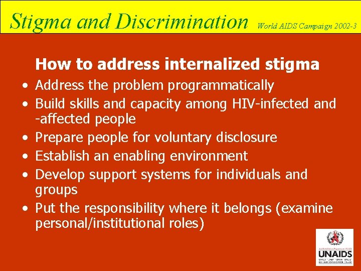 Stigma and Discrimination World AIDS Campaign 2002 -3 How to address internalized stigma •