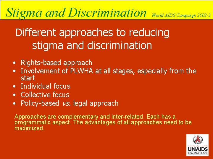 Stigma and Discrimination World AIDS Campaign 2002 -3 Different approaches to reducing stigma and