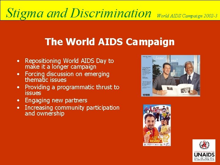 Stigma and Discrimination World AIDS Campaign 2002 -3 The World AIDS Campaign • Repositioning