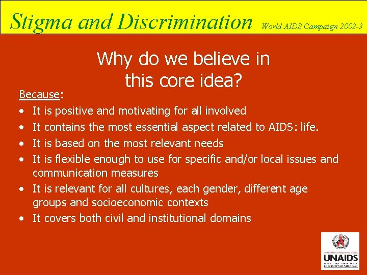 Stigma and Discrimination World AIDS Campaign 2002 -3 Why do we believe in this