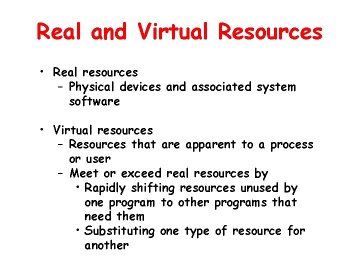 Real and Virtual Resources • Real resources – Physical devices and associated system software