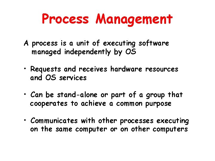 Process Management A process is a unit of executing software managed independently by OS