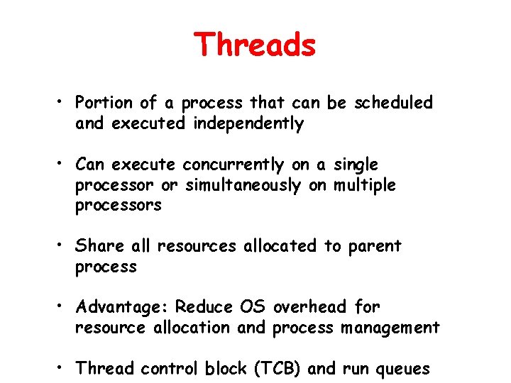 Threads • Portion of a process that can be scheduled and executed independently •