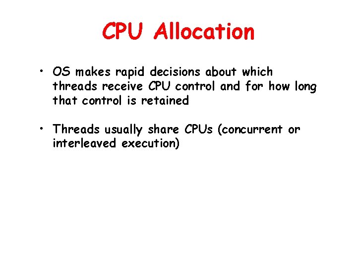 CPU Allocation • OS makes rapid decisions about which threads receive CPU control and