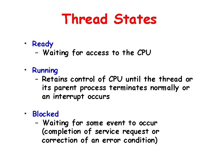 Thread States • Ready – Waiting for access to the CPU • Running –