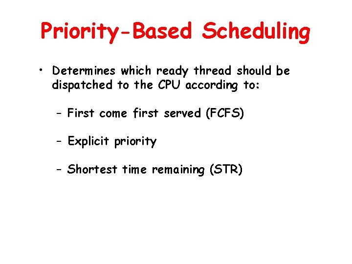 Priority-Based Scheduling • Determines which ready thread should be dispatched to the CPU according