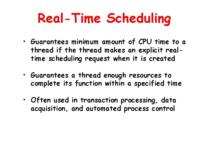 Real-Time Scheduling • Guarantees minimum amount of CPU time to a thread if the