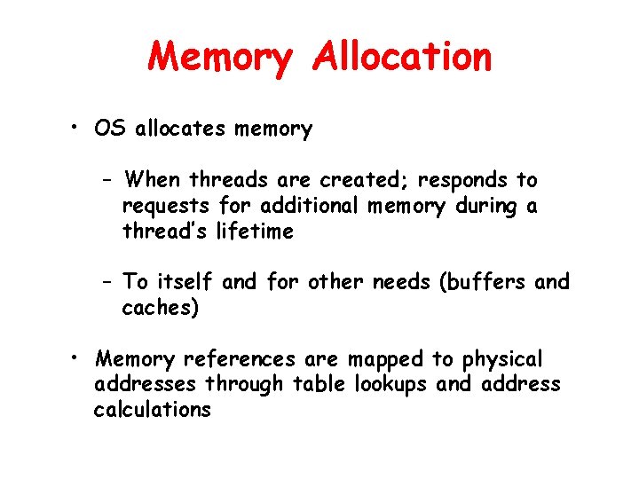 Memory Allocation • OS allocates memory – When threads are created; responds to requests