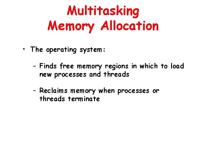 Multitasking Memory Allocation • The operating system: – Finds free memory regions in which