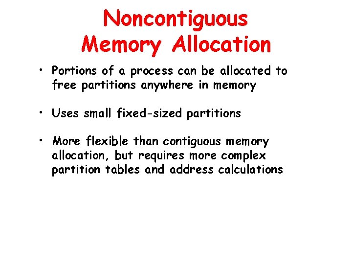 Noncontiguous Memory Allocation • Portions of a process can be allocated to free partitions