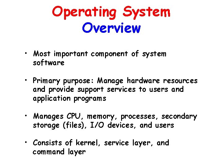 Operating System Overview • Most important component of system software • Primary purpose: Manage